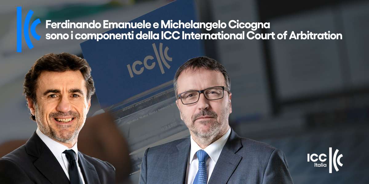 Ferdinando Emanuele e Michelangelo Cicogna sono i componenti della ICC International Court of Arbitration