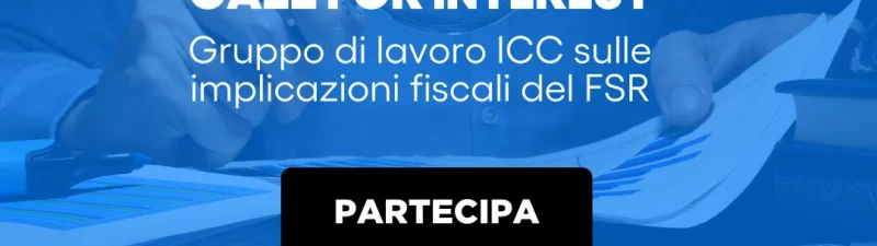 Call for Interest | Implicazioni fiscali del FSR – Proposta ICC di redazione di linee guida