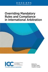 Overriding Mandatory Rules and Compliance in International Arbitration – Institute Dossier XIX