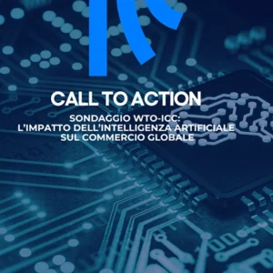 CALL TO ACTION – ASSOCIATI ICC | Partecipa al sondaggio WTO-ICC: l’impatto dell’Intelligenza Artificiale sul commercio globale