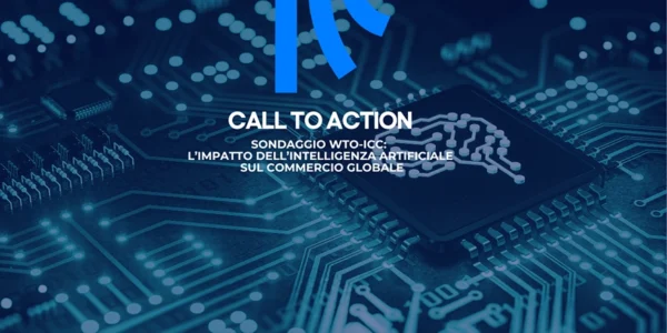 CALL TO ACTION – ASSOCIATI ICC | Partecipa al sondaggio WTO-ICC: l’impatto dell’Intelligenza Artificiale sul commercio globale