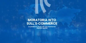 Moratoria WTO sull’e-commerce: ICC a difesa di un pilastro del commercio digitale globale