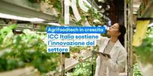 Agrifoodtech in crescita: ICC Italia supporta la presentazione del Report “Lo Stato dell’Agrifoodtec...