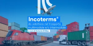 Incoterms da adottare nel trasporto multimodale e/o intermodale