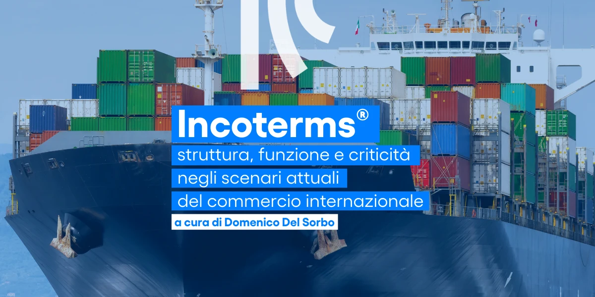 Incoterms struttura funzione e criticità negli scenari attuali