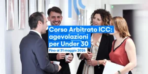 ICC Italia investe sui giovani talenti dell’arbitrato internazionale: agevolazioni dedicate per il C...