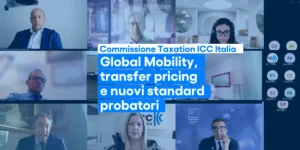Global Mobility, transfer pricing e nuovi standard probatori: il confronto in Commissione Taxation