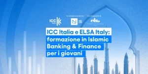 ICC Italia ed ELSA Italy: formazione in Islamic Banking & Finance per i giovani