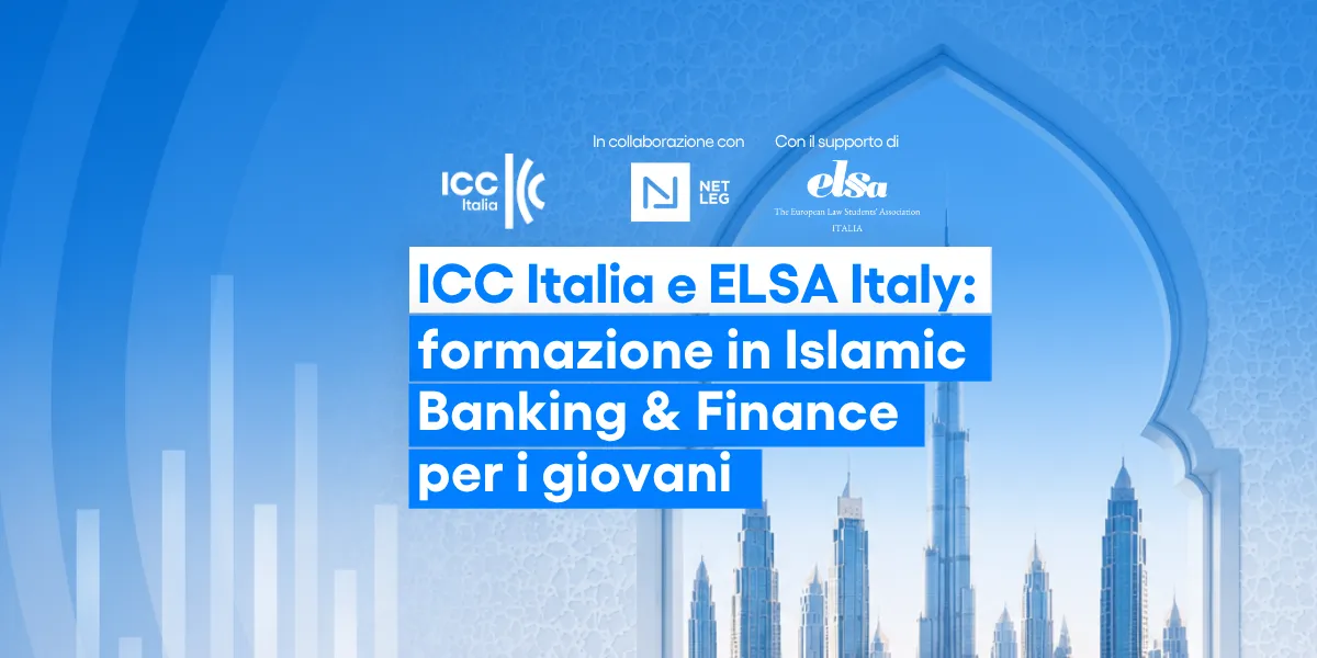 ICC Italia ed ELSA Italy per promuovere la formazione in Islamic Banking