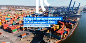 Polizze di carico elettroniche: l’adozione supera il 50%, ora la sfida è l’interoperabilità